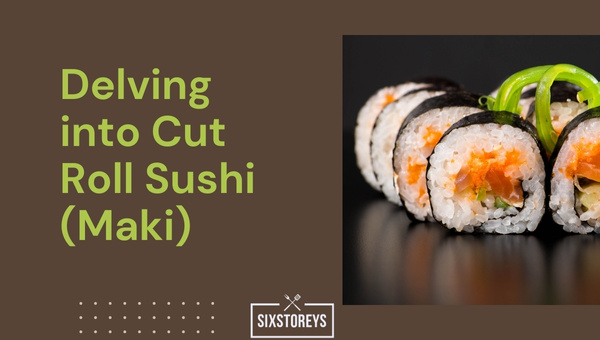 Delving into Cut Roll Sushi (Maki)