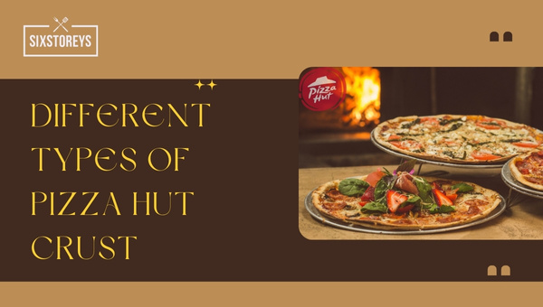 Different Types of Pizza Hut Crust in 2023