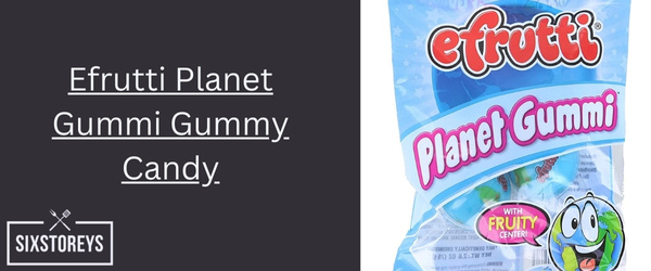 Efrutti Planet Gummi Gummy Candy - Best Fruity Candy