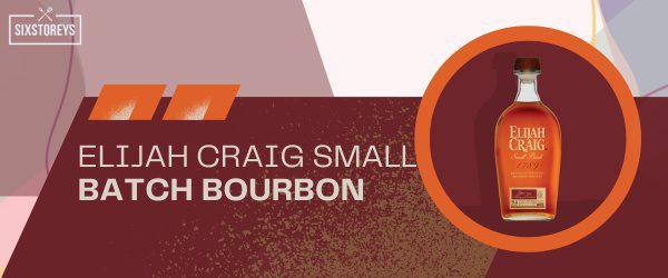 Elijah Craig Small Batch Bourbon - Best Bourbon For Manhattan