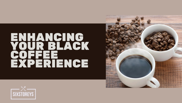 Enhancing Your Black Coffee Experience