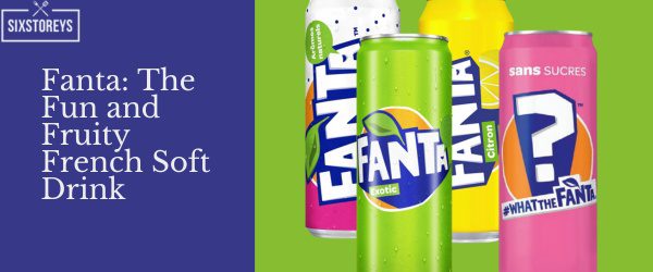 Fanta The Fun and Fruity French Soft Drink