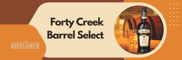 Forty Creek Barrel Select - Best Whiskeys To Drink Straight in 2023