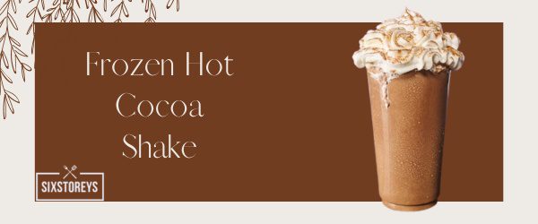 Frozen Hot Cocoa Shake - Best Jack in the Box Desserts and Shakes