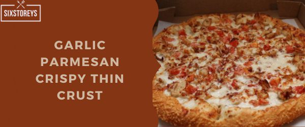 Garlic Parmesan Crispy Thin Crust - Pizza Hut Crust Type