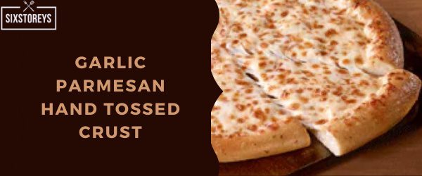 Garlic Parmesan Hand Tossed Crust