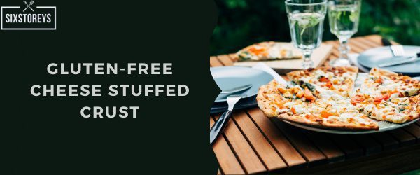 Gluten-Free Cheese Stuffed Crust - Pizza Hut Crust Type