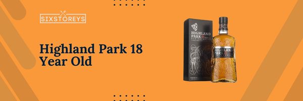 Highland Park 18 Year Old - Best Whiskeys To Drink Straight in 2023