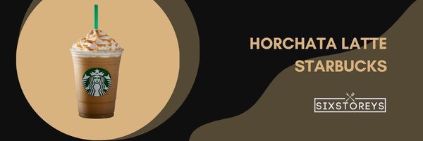 Horchata Latte - Best Starbucks Lattes of 2023