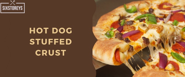 Hot Dog Stuffed Crust - Pizza Hut Crust Type