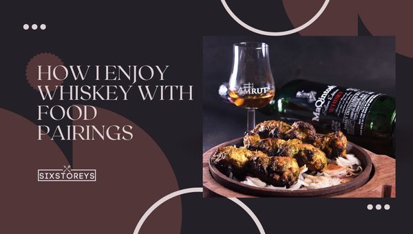 How I Enjoy Whiskey with Food Pairings?