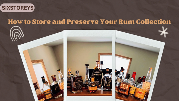 How to Store and Preserve Your Rum Collection?