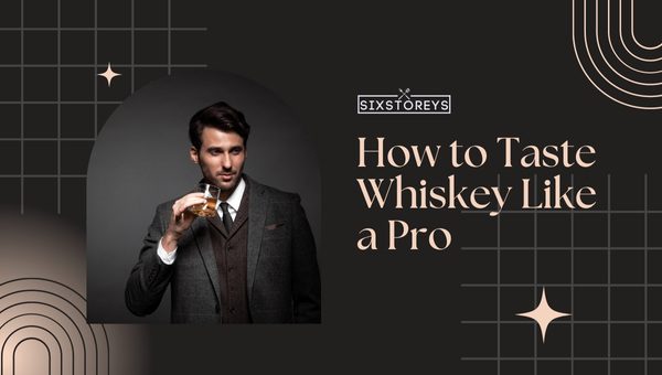 How to Taste Whiskey Like a Pro?