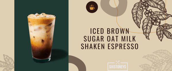 Iced Brown Sugar Oat Milk Shaken Espresso - Best Starbucks Cinnamon Drink