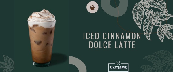 Iced Cinnamon Dolce Latte - Best Starbucks Cinnamon Drink