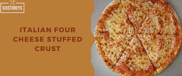 Italian Four Cheese Stuffed Crust - Pizza Hut Crust Type