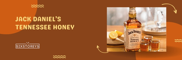 Jack Daniel’s Tennessee Honey - Best Whiskeys To Drink Straight in 2023