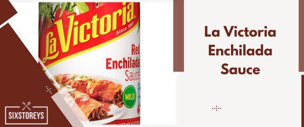 Best Mild Red: La Victoria Enchilada Sauce - Best Store-Bought Enchilada Sauce