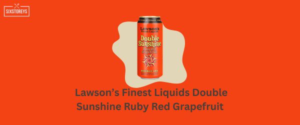 Lawson’s Finest Liquids Double Sunshine Ruby Red Grapefruit - Best Grapefruit Beer