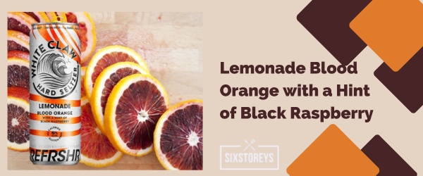 Lemonade Blood Orange with a Hint of Black Raspberry - Best White Claw Flavor