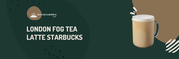 London Fog Tea Latte Starbucks - Best Starbucks Lattes of 2023