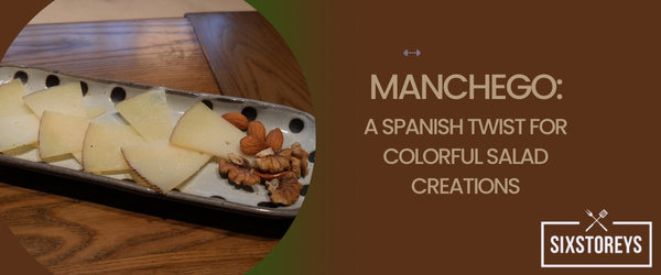 Manchego A Spanish Twist for Colorful Salad Creations