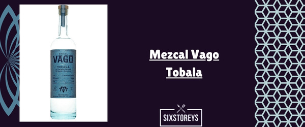 Mezcal Vago Tobala - Best Smoky Mezcals Drink