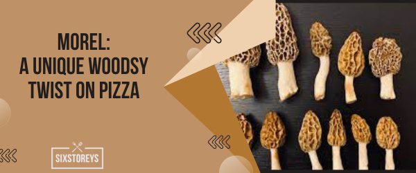 Morel A Unique Woodsy Twist on Pizza