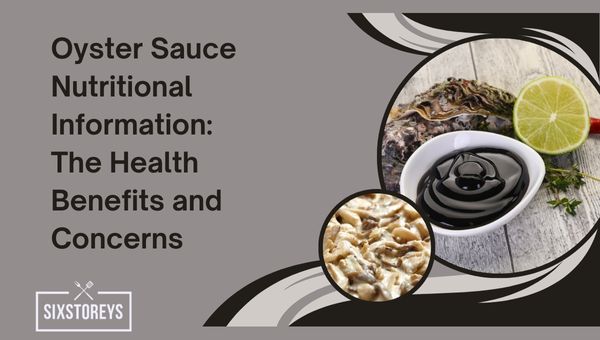Oyster Sauce Nutritional Information: The Health Benefits and Concerns