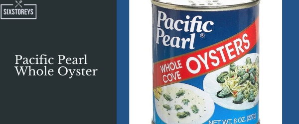 Pacific Pearl Whole Oysters - Best Canned Smoked Oyster Brands