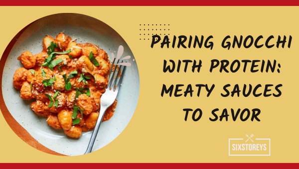 Pairing Gnocchi with Protein: Meaty Sauces to Savor