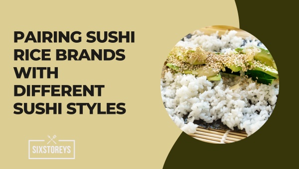 Pairing Sushi Rice Brands with Different Sushi Styles