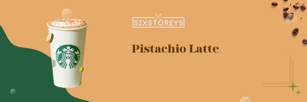 Pistachio Latte - Best Starbucks Lattes of 2023