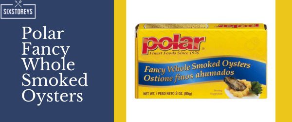 Polar Fancy Whole Smoked Oysters - Best Canned Smoked Oyster Brands