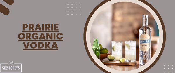 Prairie Organic Vodka - Best Vodka For Moscow Mule