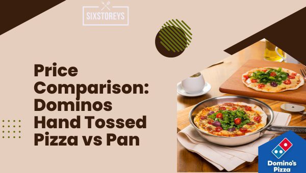 Price Comparison: Dominos Hand Tossed vs Pan Pizza