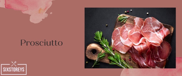 Prosciutto - Best Types of Meat For Charcuterie Boards