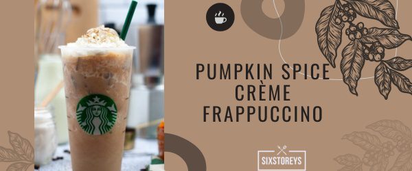 Pumpkin Spice Crème Frappuccino - Best Starbucks Cinnamon Drink