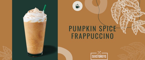 Pumpkin Spice Frappuccino - Best Starbucks Cinnamon Drink
