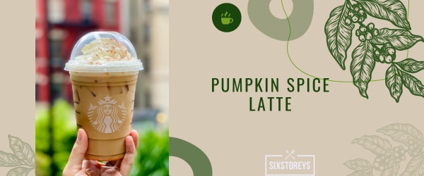 Pumpkin Spice Latte - Best Starbucks Cinnamon Drink