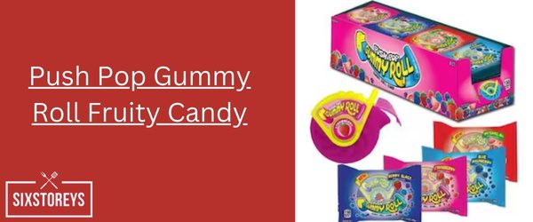 Push Pop Gummy Roll Fruity Candy - Best Fruity Candy