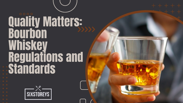 Quality Matters: Bourbon Whiskey Regulations and Standards