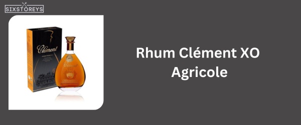Rhum Clément XO Agricole - Best Rum For Rum and Coke