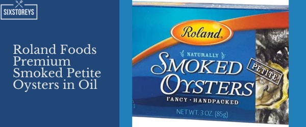Roland Foods Premium Smoked Petite Oysters in Oil - Best Canned Smoked Oyster Brands