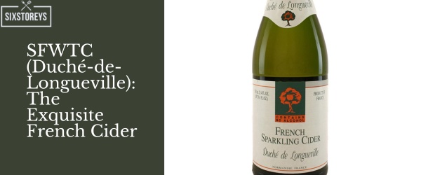 SFWTC Duche de Longueville The Exquisite French Cider