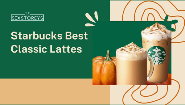 Starbucks Best Classic Lattes of 2023