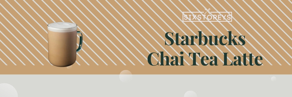 Starbucks Chai Tea Latte - Best Starbucks Lattes of 2023