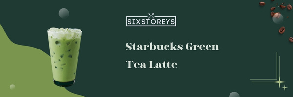 Starbucks Green Tea Latte - Best Starbucks Lattes of 2023