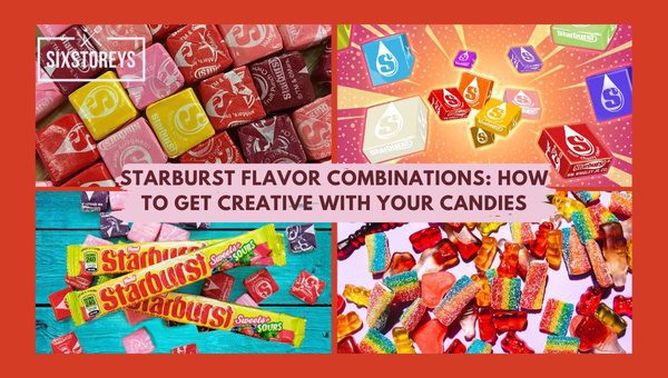 Starburst Flavor Combinations: How to Get Creative With Your Candies?