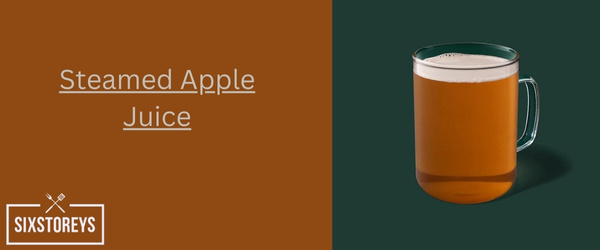 Steamed Apple Juice - Cheapest Starbucks Drink